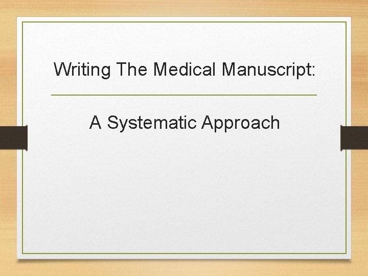 Writing The Medical Manuscript: A Systematic Approach 