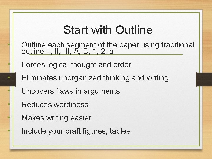 Start with Outline • Outline each segment of the paper using traditional outline: I,