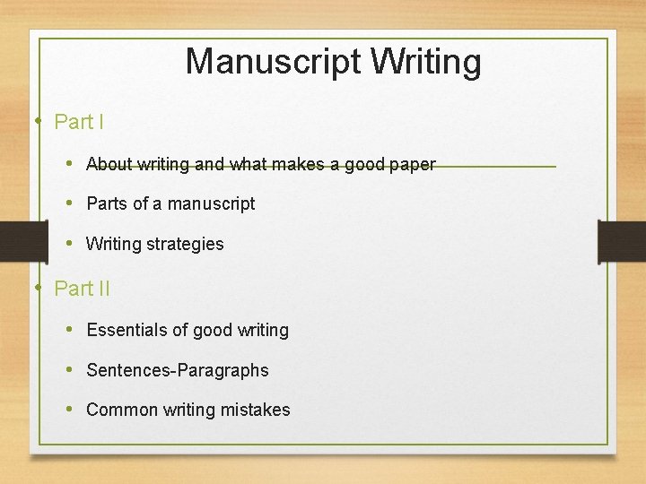 Manuscript Writing • Part I • About writing and what makes a good paper