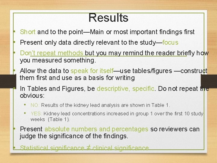 Results • Short and to the point—Main or most important findings first • Present