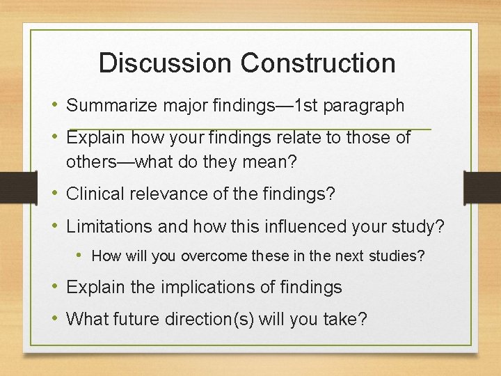 Discussion Construction • Summarize major findings— 1 st paragraph • Explain how your findings