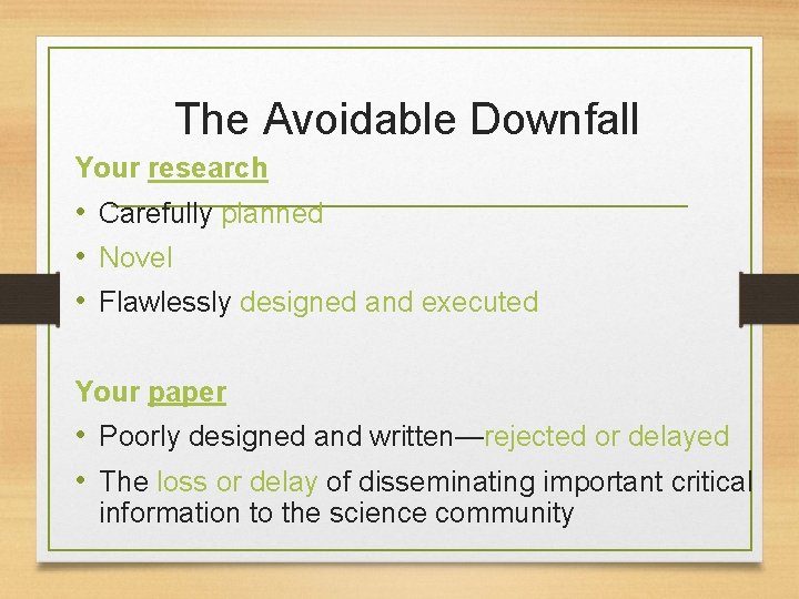 The Avoidable Downfall Your research • Carefully planned • Novel • Flawlessly designed and