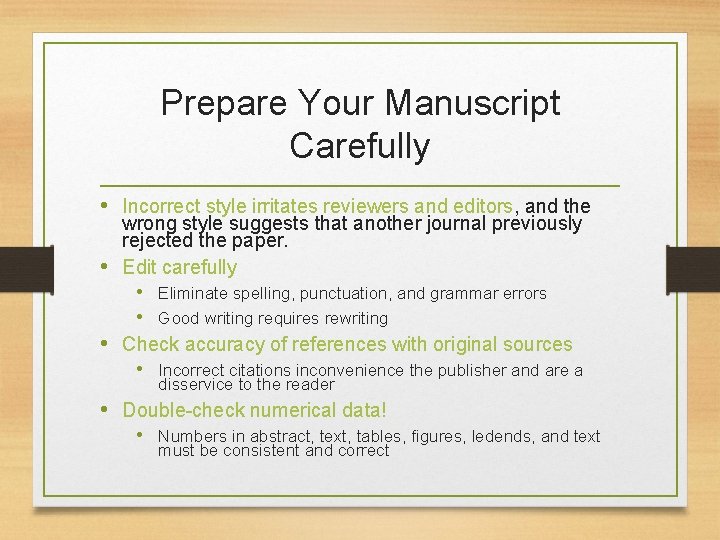 Prepare Your Manuscript Carefully • Incorrect style irritates reviewers and editors, and the wrong