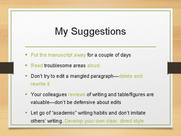 My Suggestions • Put the manuscript away for a couple of days • Read