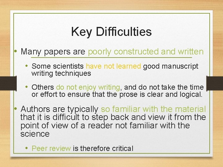 Key Difficulties • Many papers are poorly constructed and written • Some scientists have