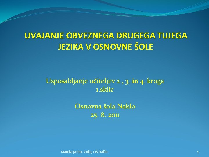 UVAJANJE OBVEZNEGA DRUGEGA TUJEGA JEZIKA V OSNOVNE ŠOLE Usposabljanje učiteljev 2. , 3. in