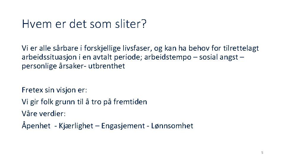 Hvem er det som sliter? Vi er alle sårbare i forskjellige livsfaser, og kan