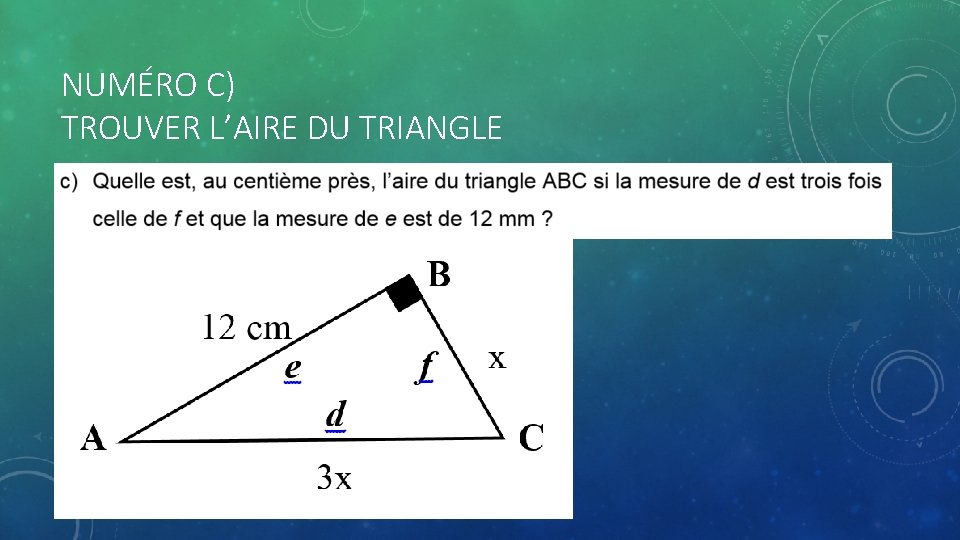 NUMÉRO C) TROUVER L’AIRE DU TRIANGLE 