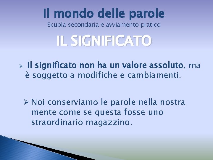 Il mondo delle parole Scuola secondaria e avviamento pratico IL SIGNIFICATO Ø Il significato