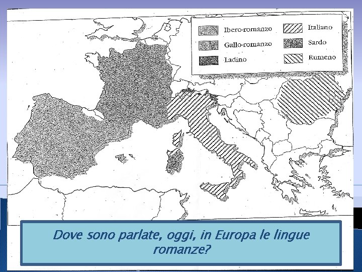 Dove sono parlate, oggi, in Europa le lingue 16 febbraio 2012 romanze? 