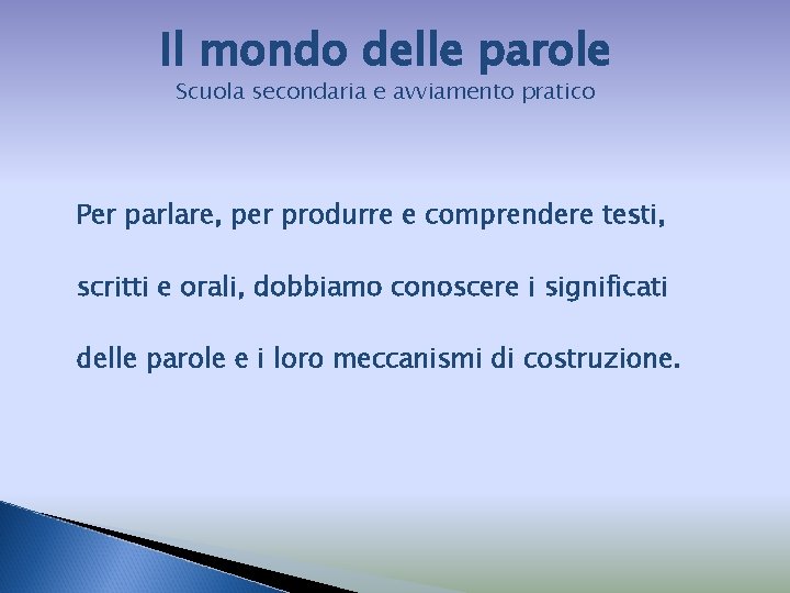 Il mondo delle parole Scuola secondaria e avviamento pratico Per parlare, per produrre e