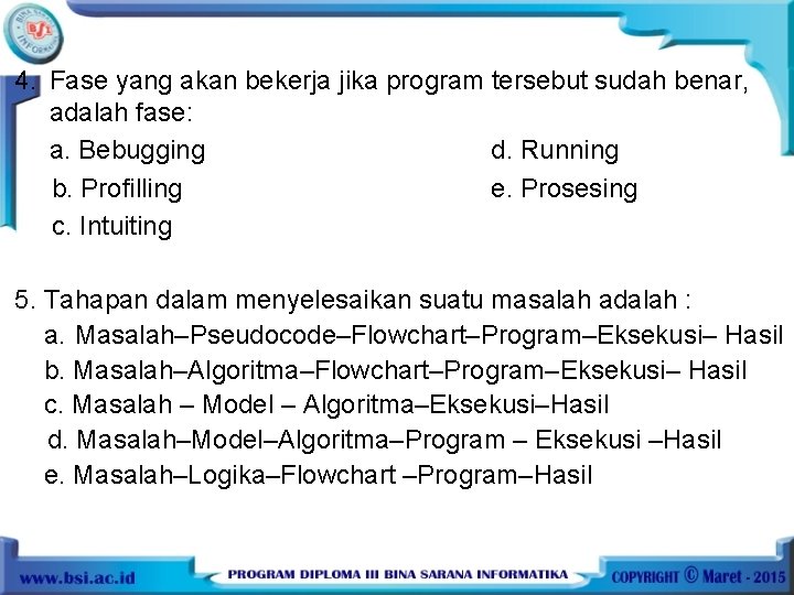 4. Fase yang akan bekerja jika program tersebut sudah benar, adalah fase: a. Bebugging