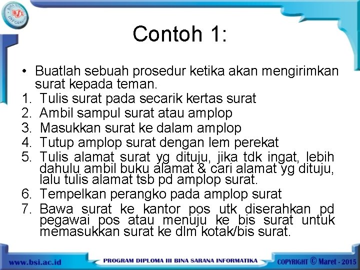 Contoh 1: • Buatlah sebuah prosedur ketika akan mengirimkan surat kepada teman. 1. Tulis