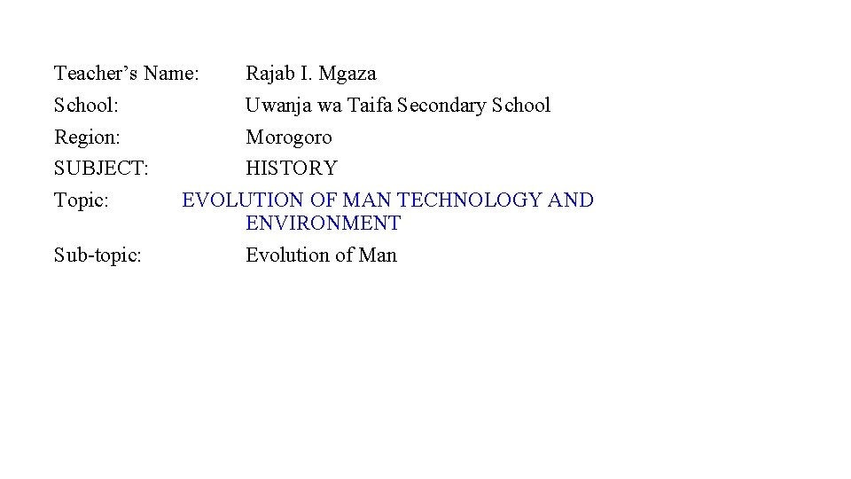 Teacher’s Name: Rajab I. Mgaza School: Uwanja wa Taifa Secondary School Region: Morogoro SUBJECT: