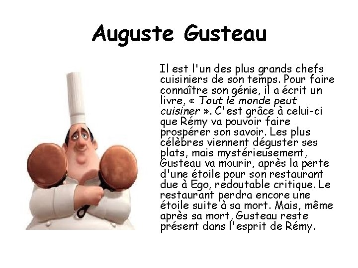 Auguste Gusteau Il est l'un des plus grands chefs cuisiniers de son temps. Pour