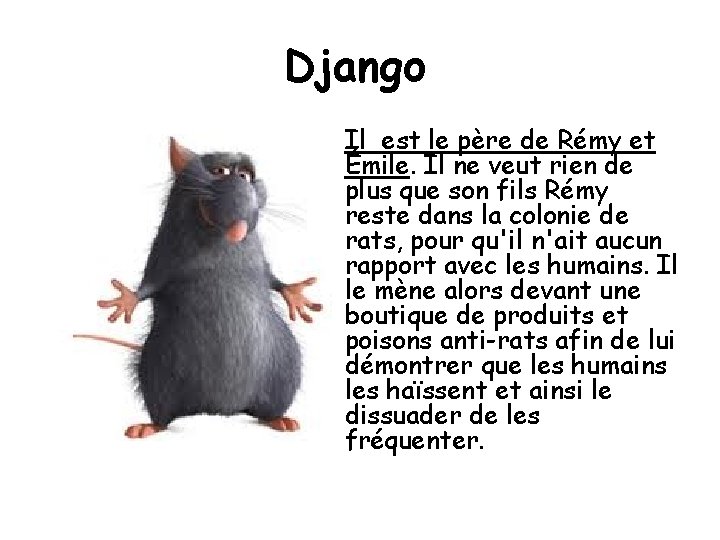 Django Il est le père de Rémy et Émile. Il ne veut rien de