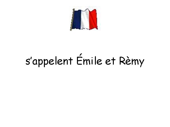 s’appelent Émile et Rèmy 