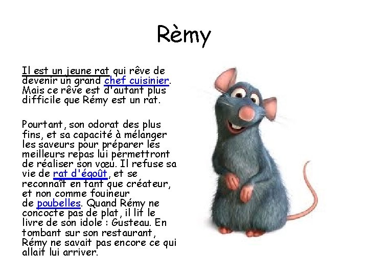 Rèmy Il est un jeune rat qui rêve de devenir un grand chef cuisinier.