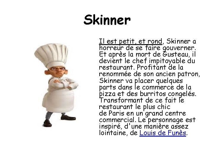 Skinner Il est petit, et rond, Skinner a horreur de se faire gouverner. Et