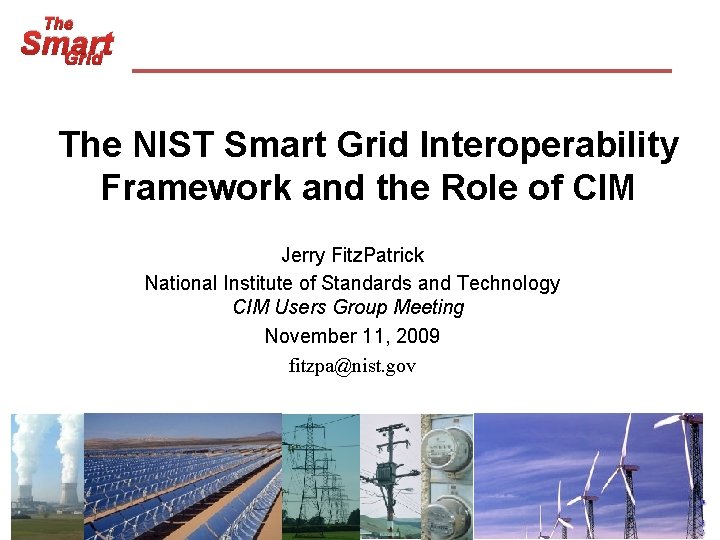 The Smart Grid The NIST Smart Grid Interoperability Framework and the Role of CIM