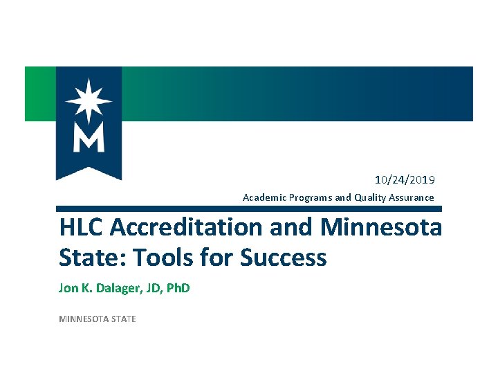 10/24/2019 Academic Programs and Quality Assurance HLC Accreditation and Minnesota State: Tools for Success