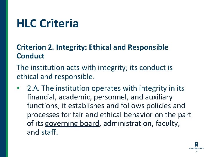 HLC Criteria Criterion 2. Integrity: Ethical and Responsible Conduct The institution acts with integrity;