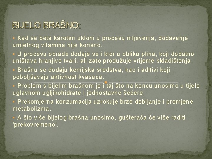 BIJELO BRAŠNO: § Kad se beta karoten ukloni u procesu mljevenja, dodavanje umjetnog vitamina