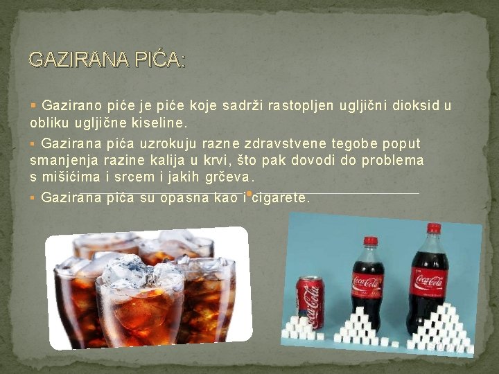 GAZIRANA PIĆA: § Gazirano piće je piće koje sadrži rastopljen ugljični dioksid u obliku