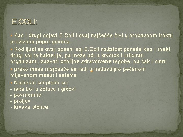 E. COLI: § Kao i drugi sojevi E. Coli i ovaj najčešće živi u