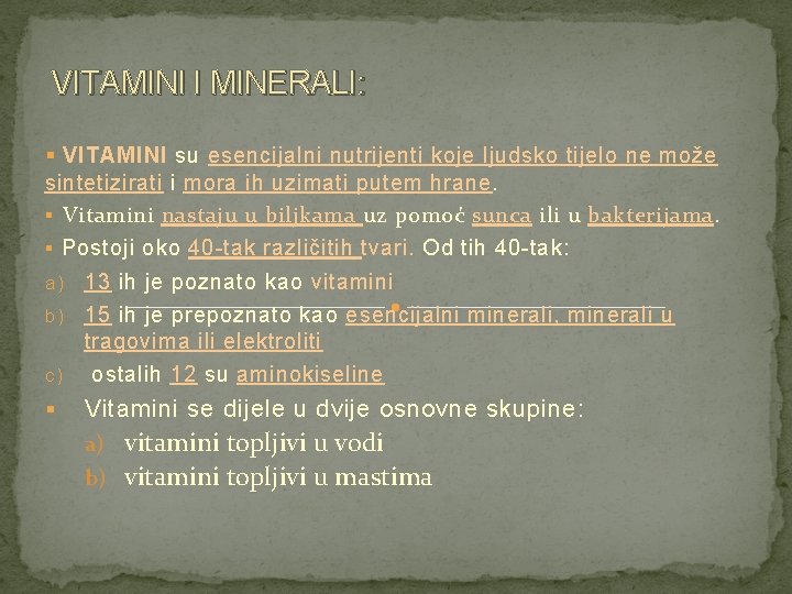 VITAMINI I MINERALI: § VITAMINI su esencijalni nutrijenti koje ljudsko tijelo ne može sintetizirati