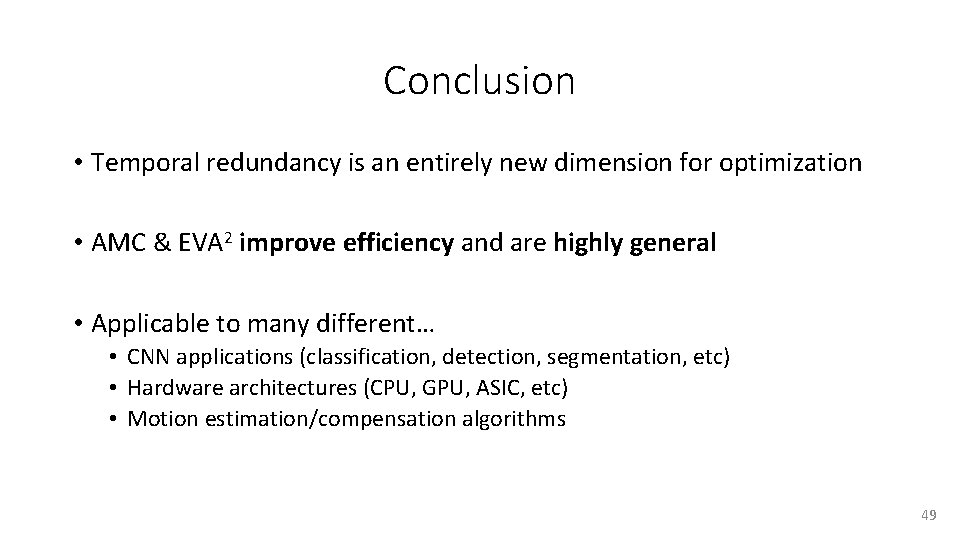 Conclusion • Temporal redundancy is an entirely new dimension for optimization • AMC &