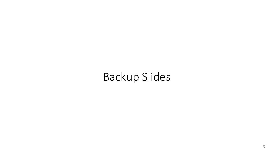 Backup Slides 51 