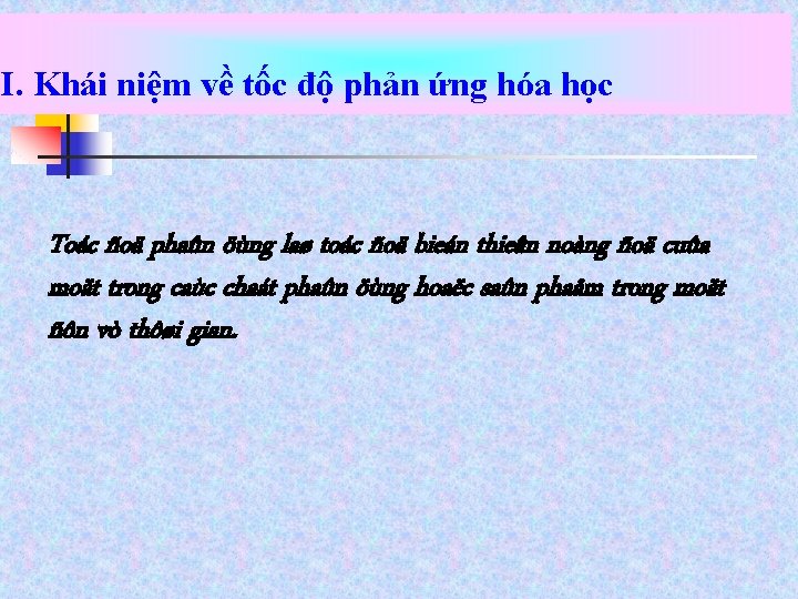 I. Khái niệm về tốc độ phản ứng hóa học Toác ñoä phaûn öùng