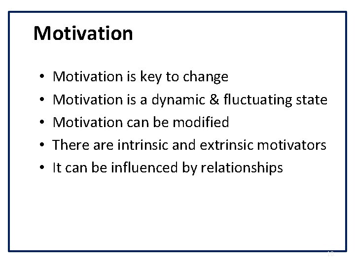 Motivation • • • Motivation is key to change Motivation is a dynamic &