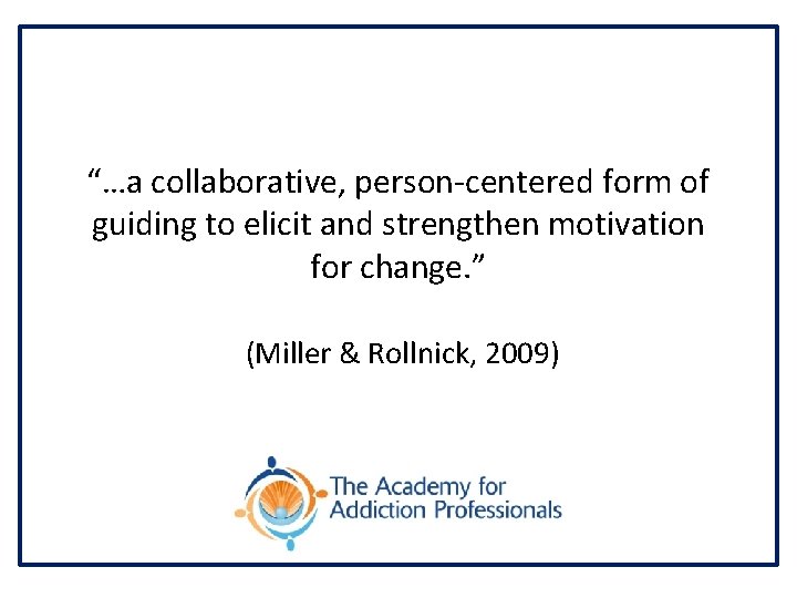 “…a collaborative, person-centered form of guiding to elicit and strengthen motivation for change. ”