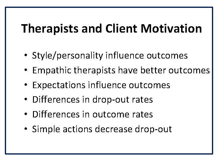 Therapists and Client Motivation • • • Style/personality influence outcomes Empathic therapists have better