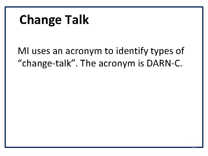 Change Talk MI uses an acronym to identify types of “change-talk”. The acronym is