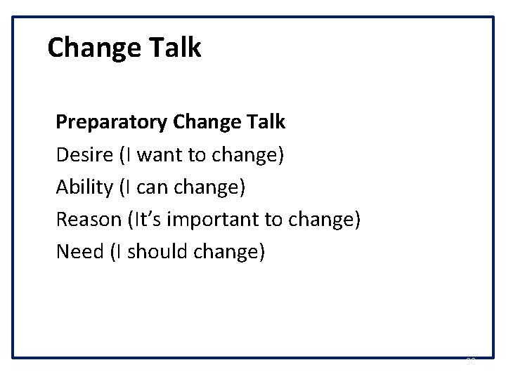 Change Talk Preparatory Change Talk Desire (I want to change) Ability (I can change)