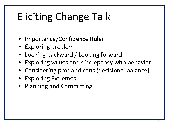 Eliciting Change Talk • • Importance/Confidence Ruler Exploring problem Looking backward / Looking forward