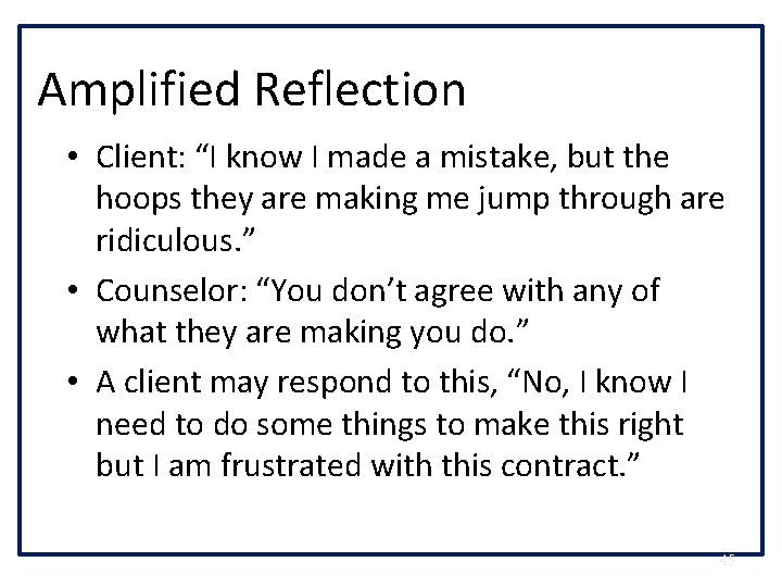 Amplified Reflection • Client: “I know I made a mistake, but the hoops they