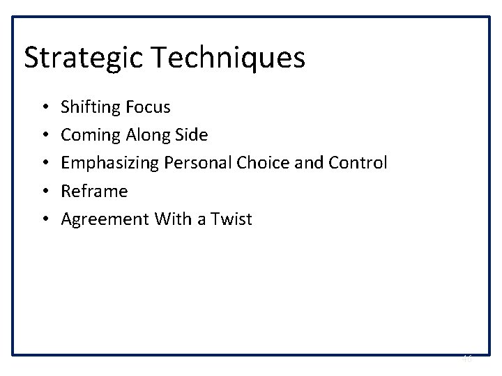 Strategic Techniques • • • Shifting Focus Coming Along Side Emphasizing Personal Choice and