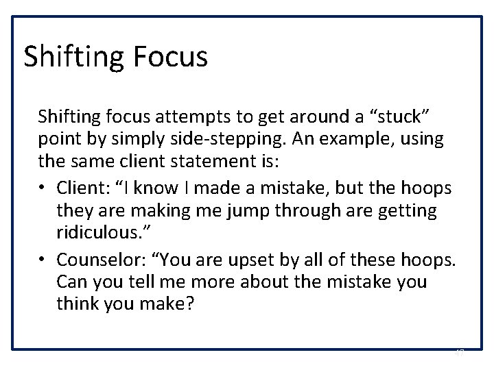 Shifting Focus Shifting focus attempts to get around a “stuck” point by simply side-stepping.