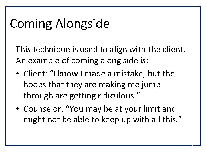 Coming Alongside This technique is used to align with the client. An example of