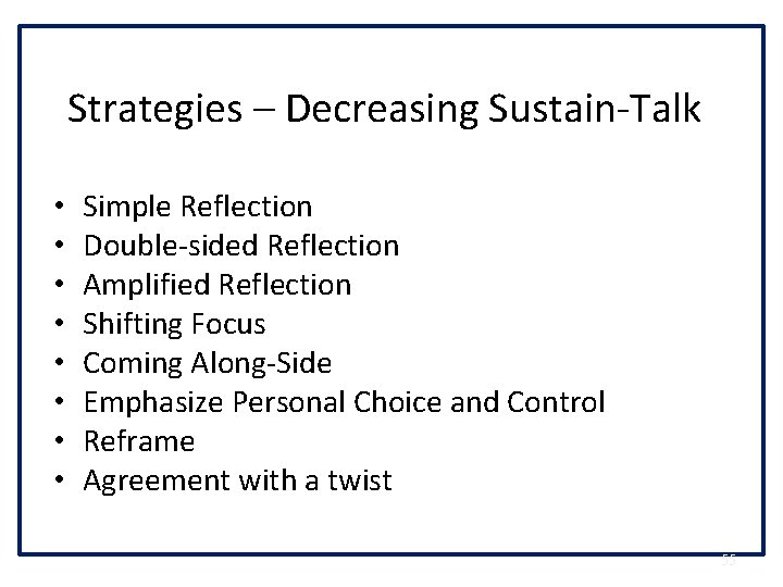 Strategies – Decreasing Sustain-Talk • • Simple Reflection Double-sided Reflection Amplified Reflection Shifting Focus