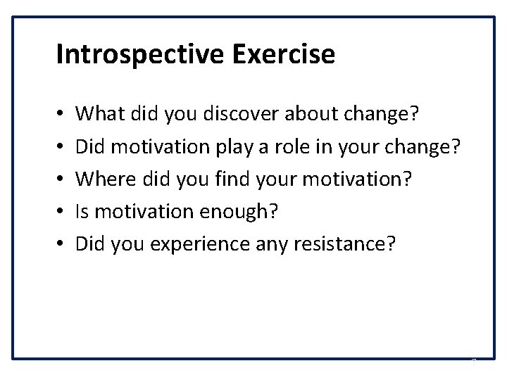 Introspective Exercise • • • What did you discover about change? Did motivation play