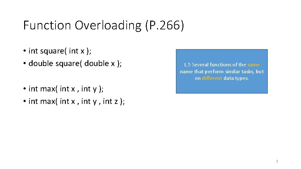 Function Overloading (P. 266) • int square( int x ); • double square( double