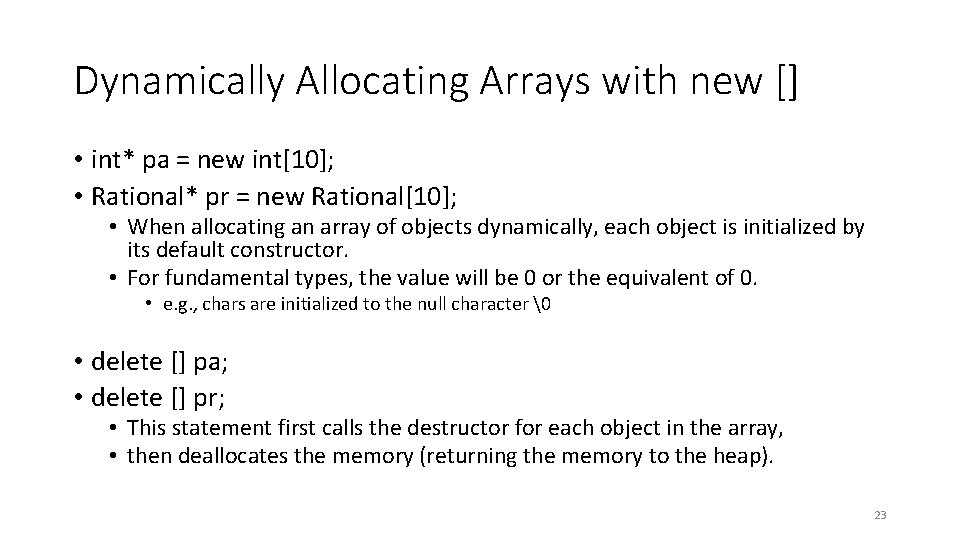 Dynamically Allocating Arrays with new [] • int* pa = new int[10]; • Rational*