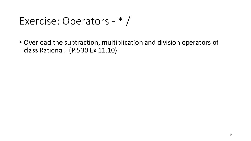 Exercise: Operators - * / • Overload the subtraction, multiplication and division operators of