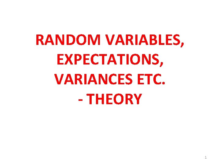 RANDOM VARIABLES, EXPECTATIONS, VARIANCES ETC. - THEORY 1 