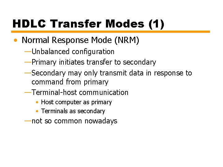 HDLC Transfer Modes (1) • Normal Response Mode (NRM) —Unbalanced configuration —Primary initiates transfer